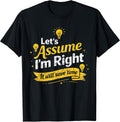 Funny distressed Quote Let’s Assume I’m Right Unisex