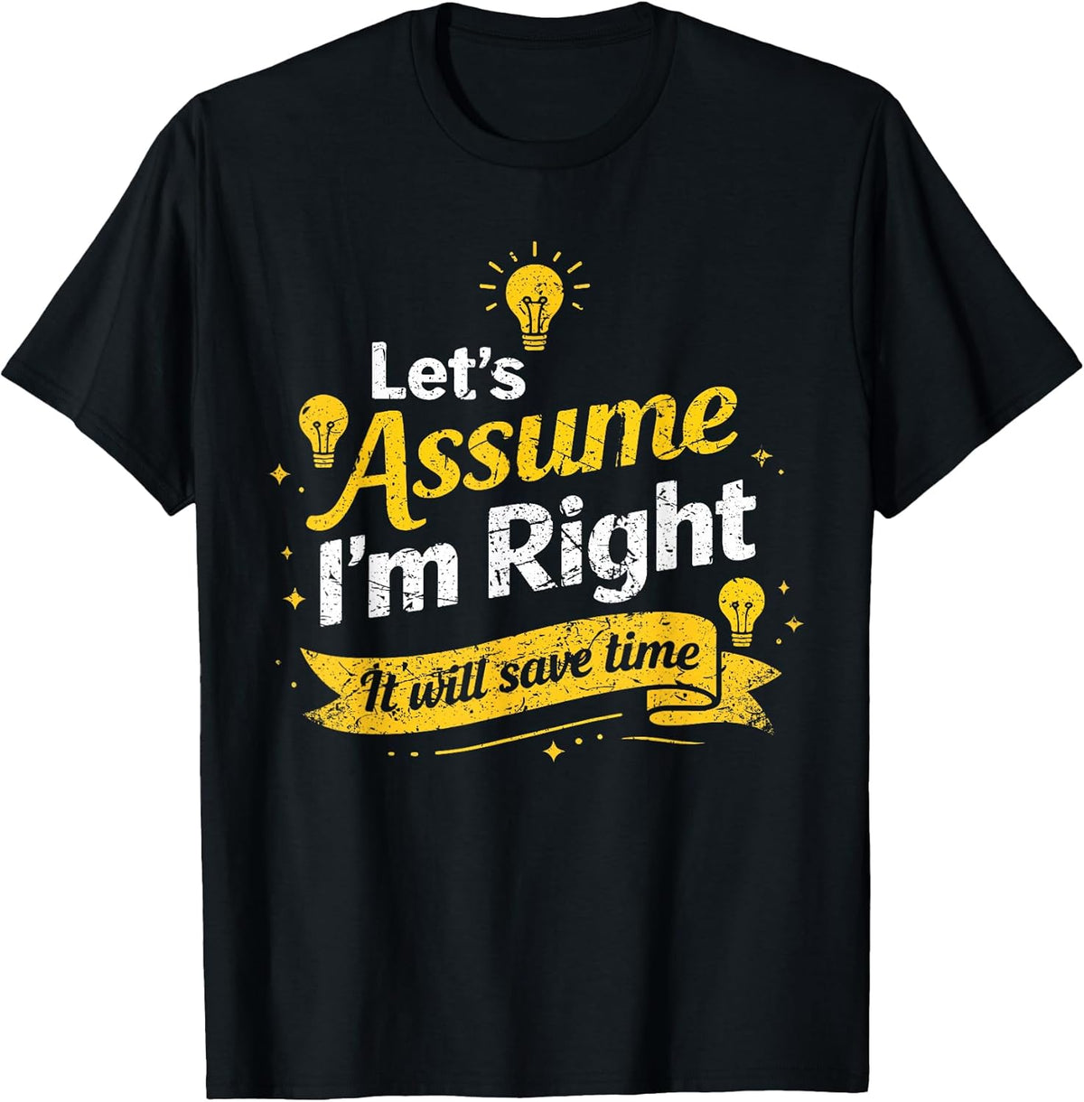 Funny distressed Quote Let’s Assume I’m Right Unisex