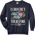 I Crochet Therefore I Am Yarn Hook Fiber Craft Crocheter Comfort Colors Adult Sweatshirt
