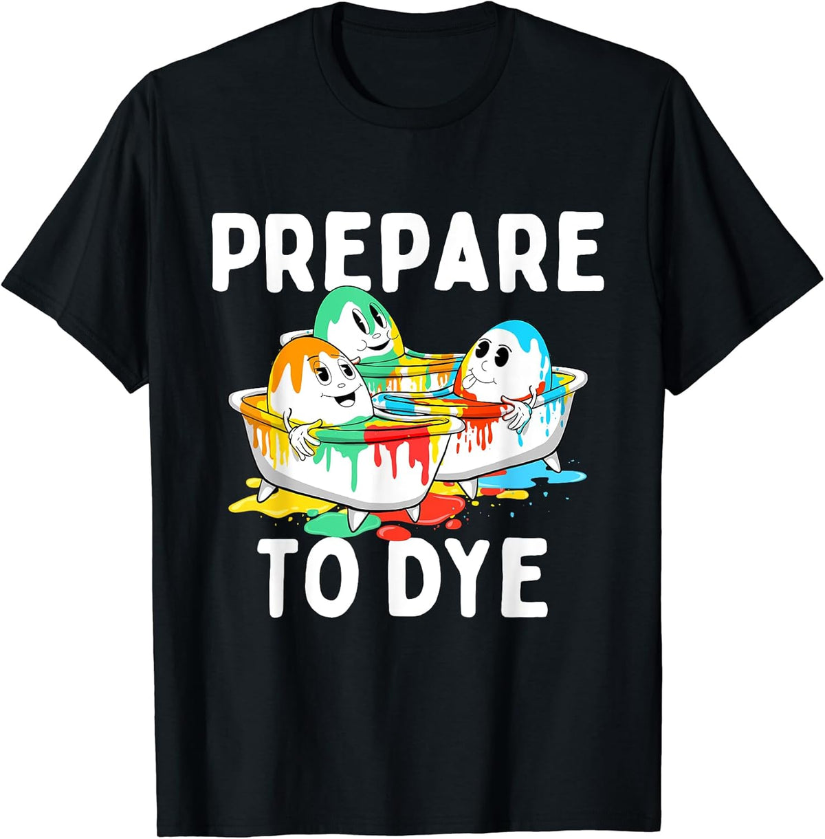 Prepare To Dye - Easter Sunday Colorful Egg Hunting Season Unisex