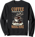 Coffee Understands Me Morning People Caffeine Coffee Lover Sweatshirt
