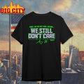 AJ Barner We Still Don’t Care Shirt Unisex