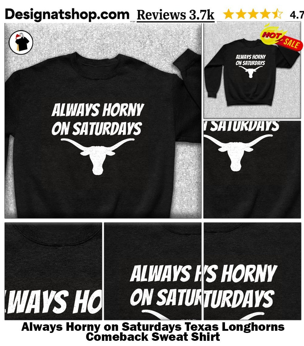 Always Horny on Saturdays Texas Longhorns Comeback shirt
