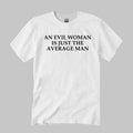 An Evil Woman Is Just The Average Man Shirt