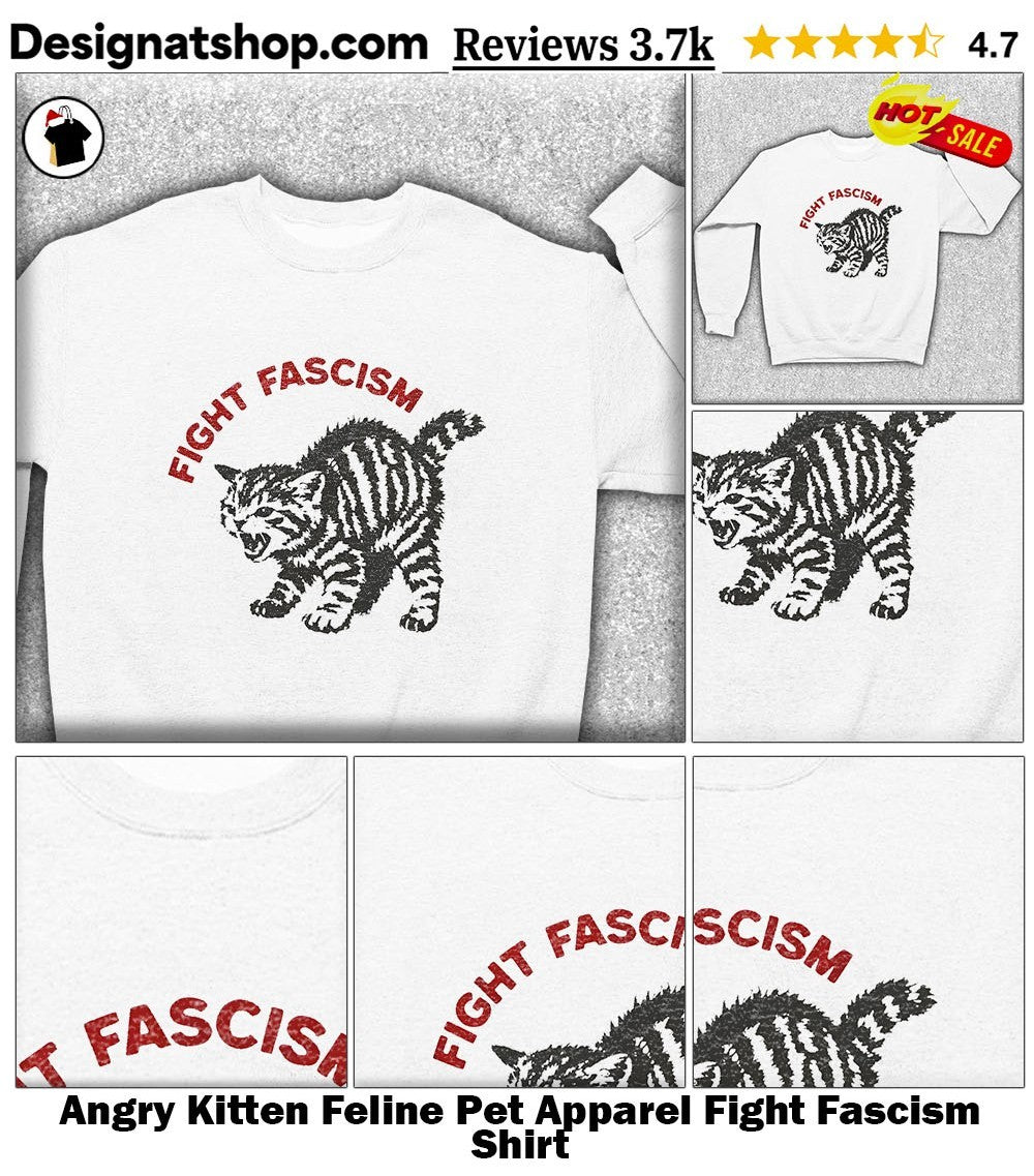 Angry Kitten Feline Pet Apparel Fight Fascism Shirt