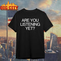 Are You Stening Yet Shirt Unisex