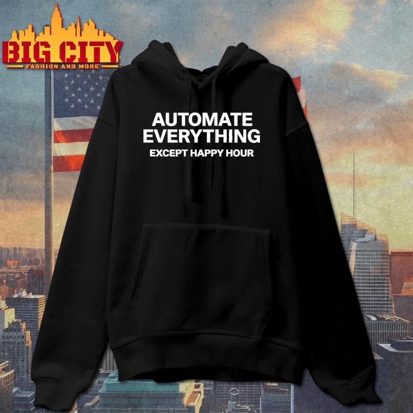 Automate Everything Except Happy Hour Shirt Unisex