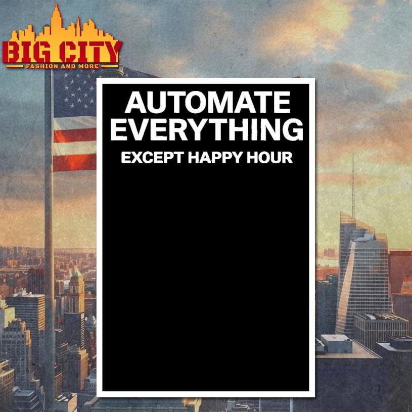 Automate Everything Except Happy Hour Shirt Unisex