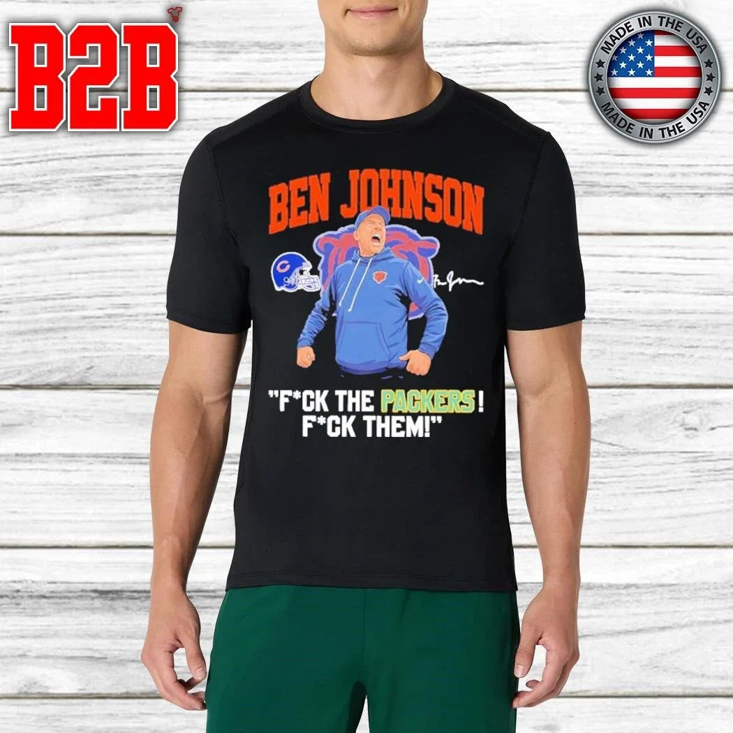 Ben Johnson Bears Fuck The Packers, Fuck Them Shirt Unisex