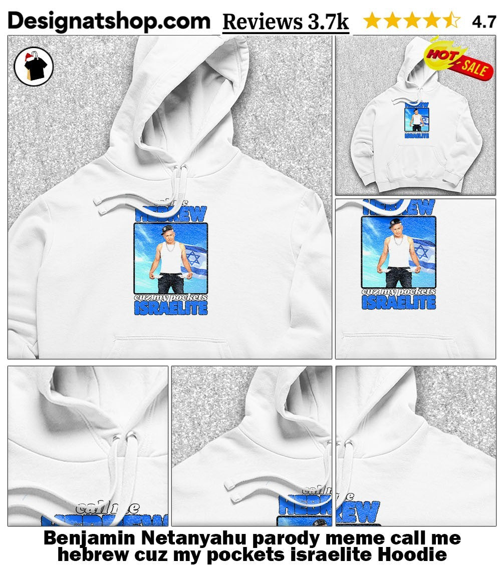 Benjamin Netanyahu parody meme call me hebrew cuz my pockets israelite shirt