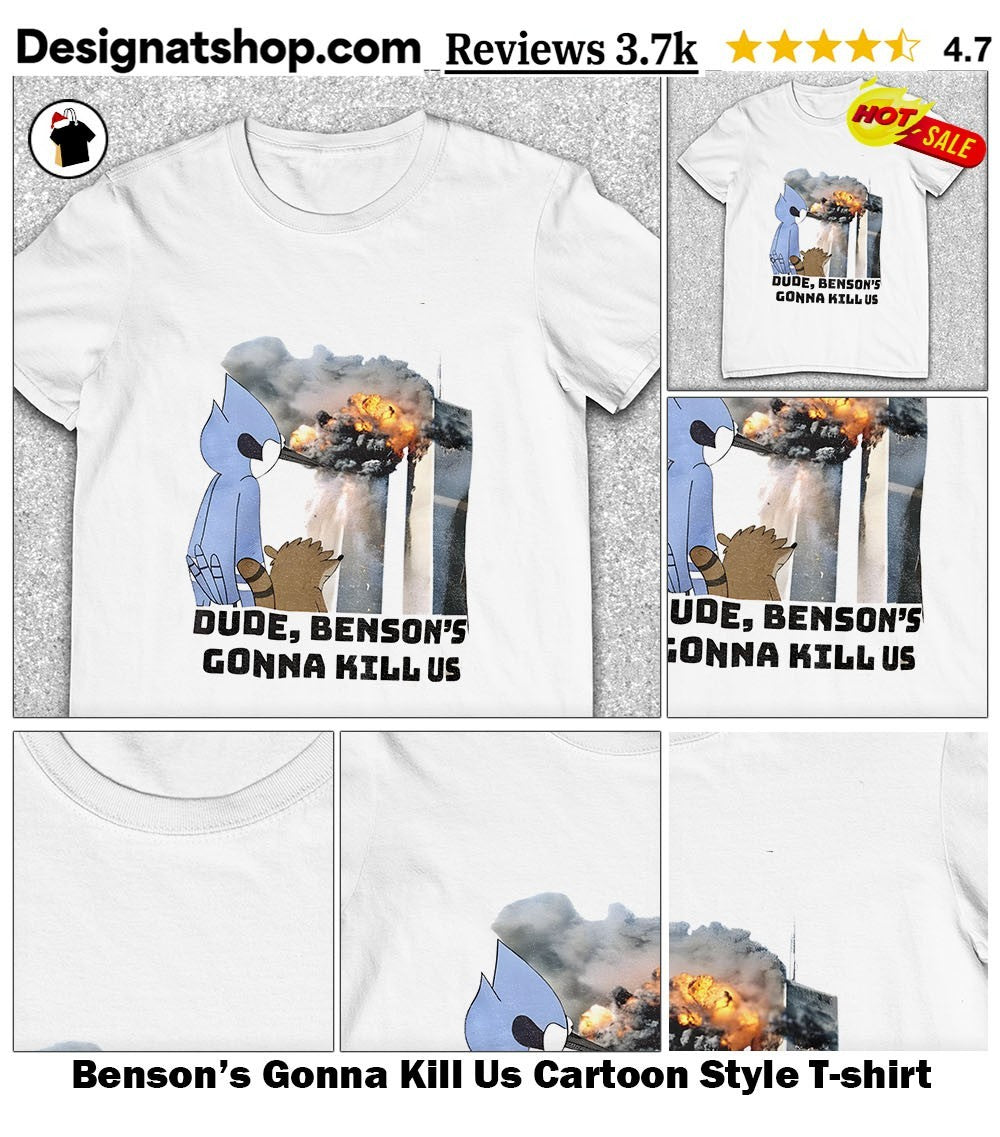 Benson’s Gonna Kill Us Cartoon Style shirt