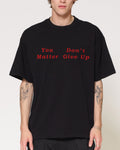 You Don’t Matter Give Up Oversized Tee Unisex