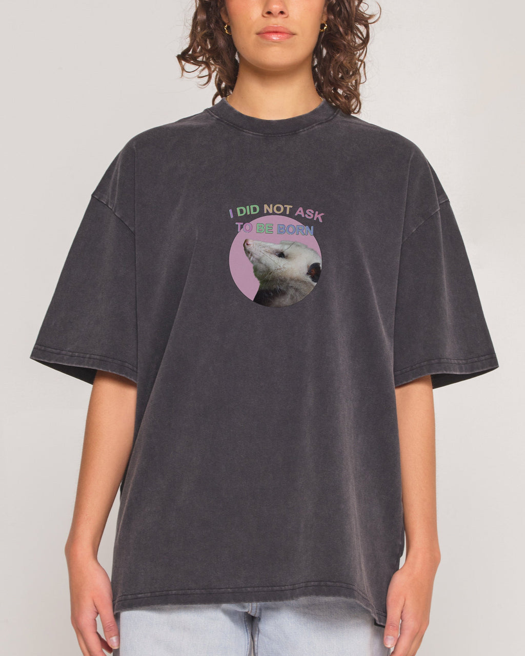 I Did Not Ask Oversized Tee Unisex