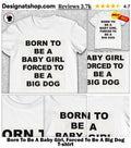 Born To Be A Baby Girl, Forced To Be A Big Dog shirt