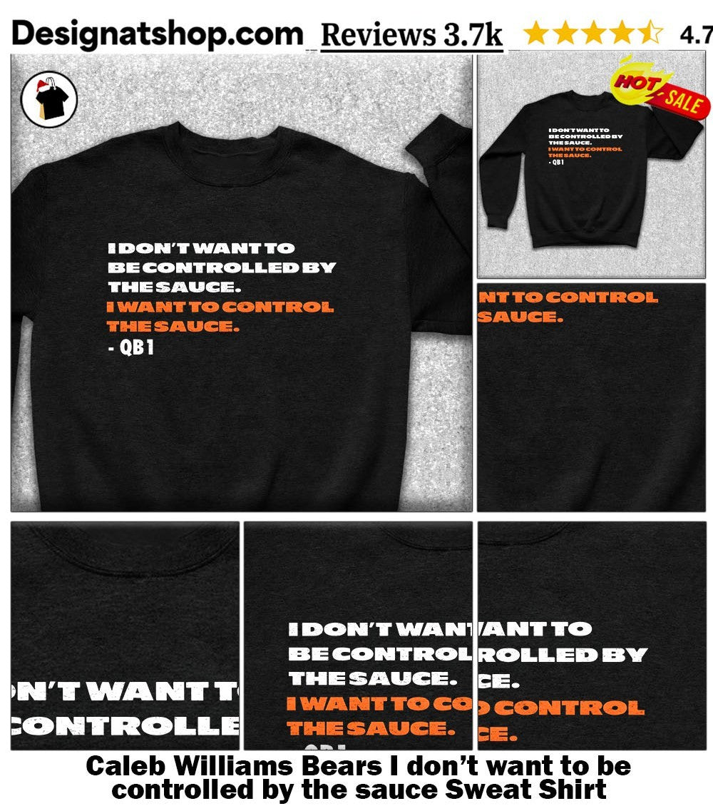 Caleb Williams Bears I don’t want to be controlled by the sauce shirt
