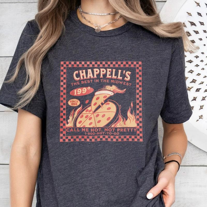 Chappell's Hot To Go Shirt, Roan Call Me Hot Not Pretty T-Shirt, 199 Degrees Pizza Shirt, Chappell Midwest Princess...