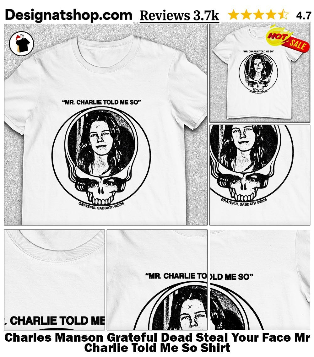 Charles Manson Grateful Dead Steal Your Face Mr Charlie Told Me So Shirt