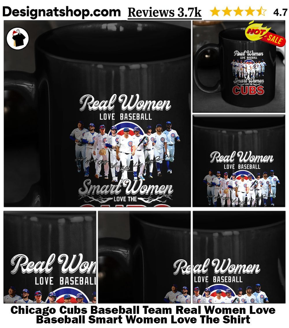 Chicago Cubs Baseball Team Real Women Love Baseball Smart Women Love The Shirt