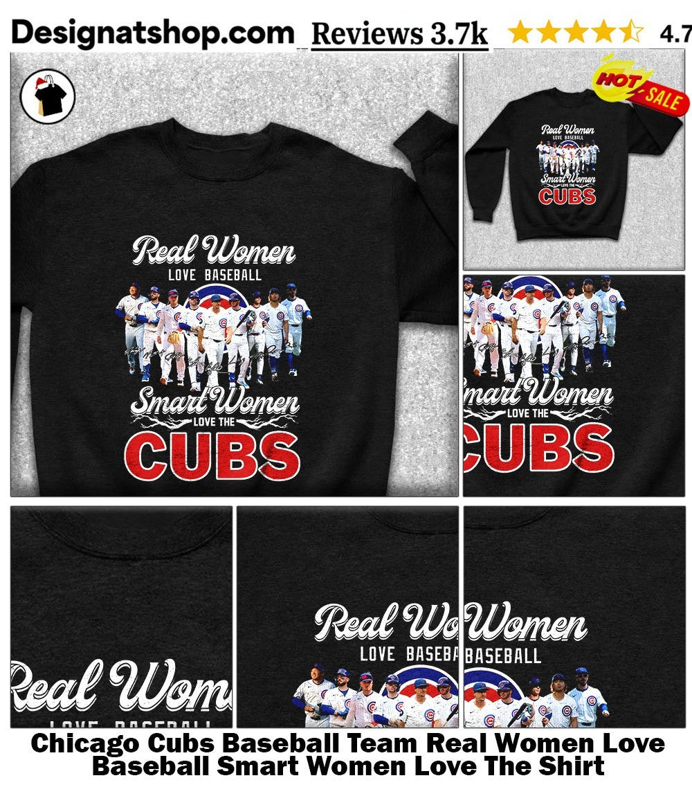 Chicago Cubs Baseball Team Real Women Love Baseball Smart Women Love The Shirt