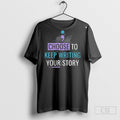 Choose To Keep Writing Your Story Shirt Unisex