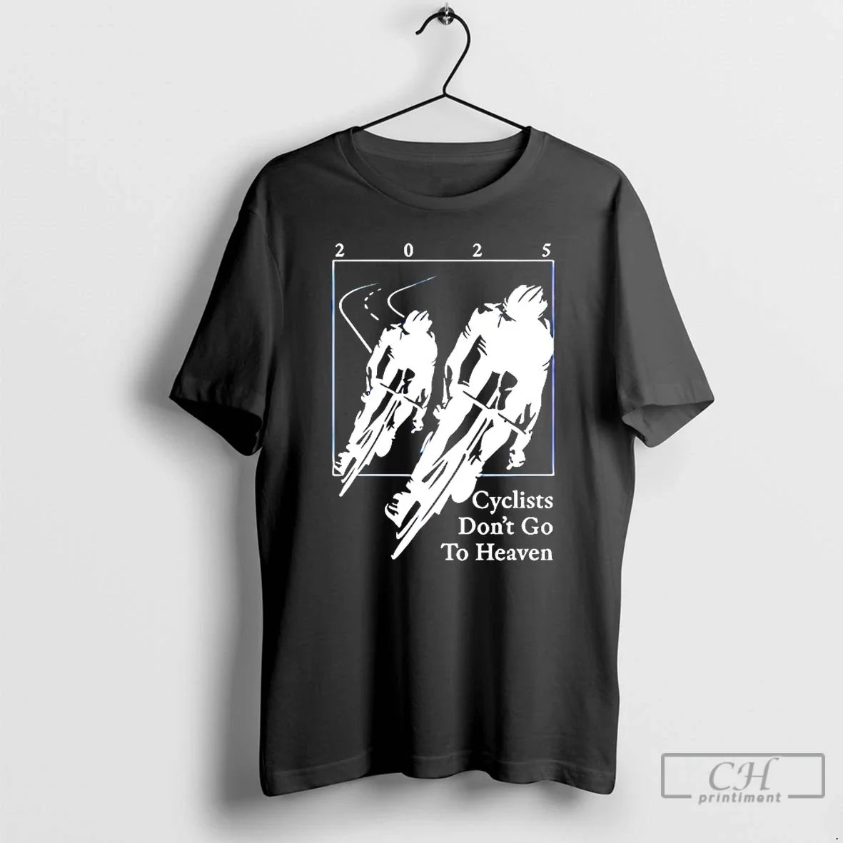 Classic 2025 Cyclists Dont Go To Heaven Unisex