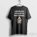 Classic A Sox Fan Pope Is Still Better Than A Cardinal Unisex