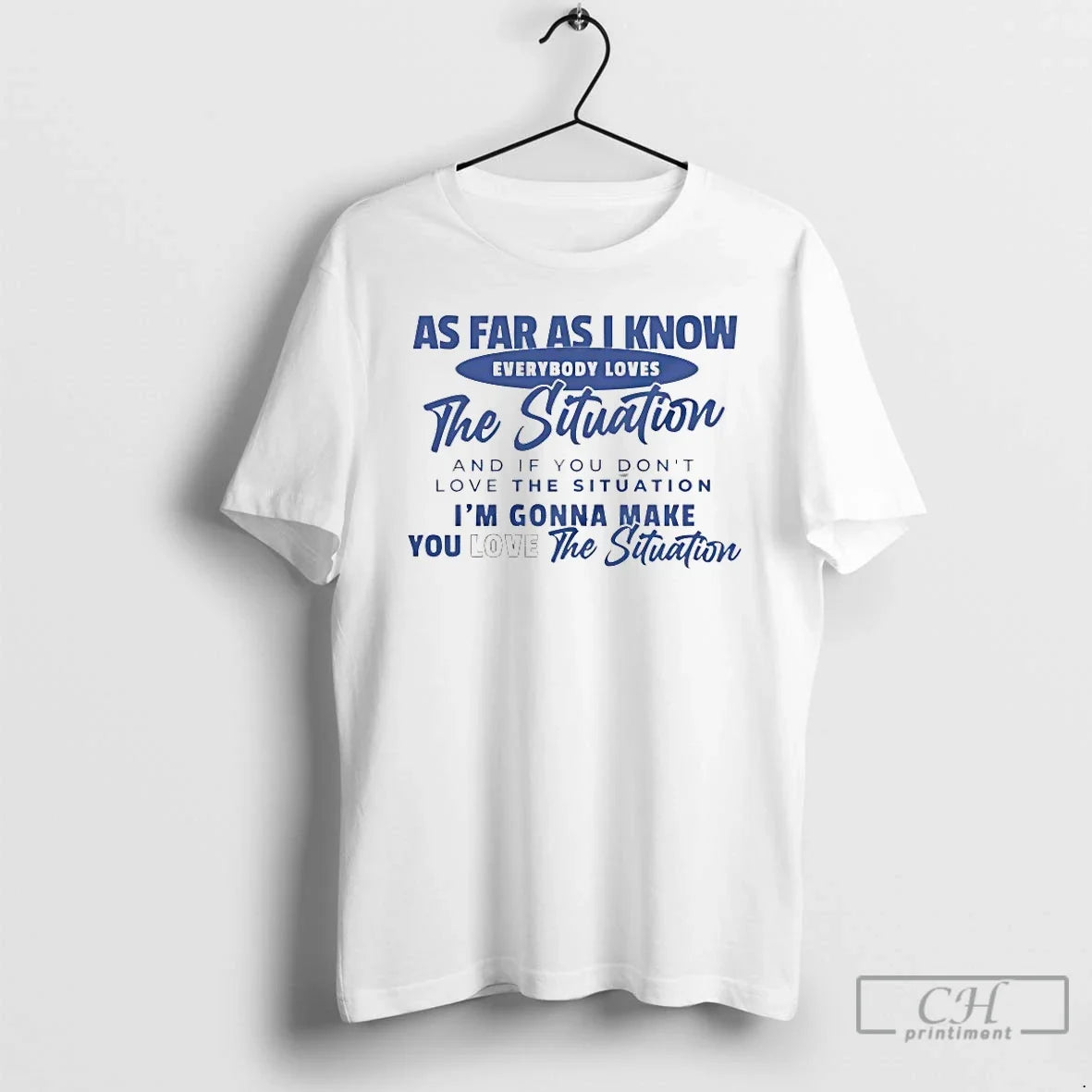 Classic As Far As I Know Everybody Loves The Situation Unisex