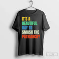Classic Beautiful Day To Destroy The Patriarchy Rainbow Unisex