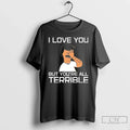 Classic Bobs Burgers Animated Tv Series I Love You But Youre All Terrible T Shirts Unisex
