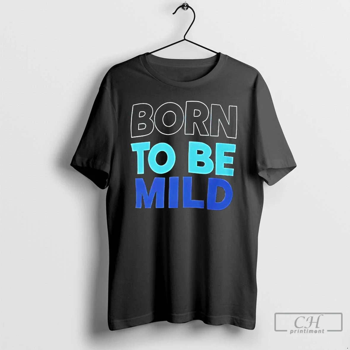 Classic Born To Be Mild Unisex