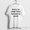Classic Born To Read Yaoi Forced To Work Unisex
