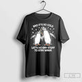 Classic Bro Its So Cold Lets Do Gay Stuff To Stay Warm T Shirts Sweater Unisex