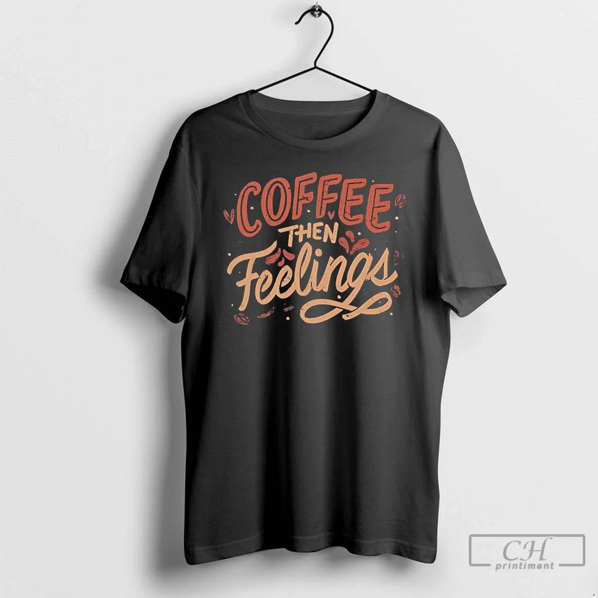 Classic Coffee Then Feelings Unisex
