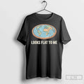 Classic Earth Looks Flat To Me Unisex