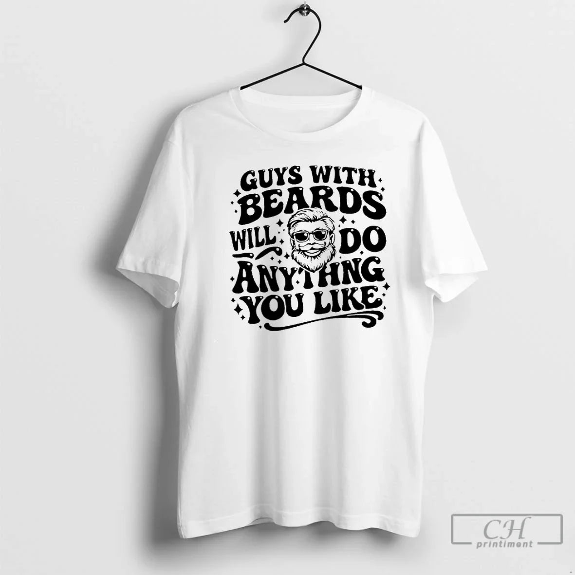 Classic Guys With Beards Will Do Anything You Like The Man Head T Shirts Sweater Unisex