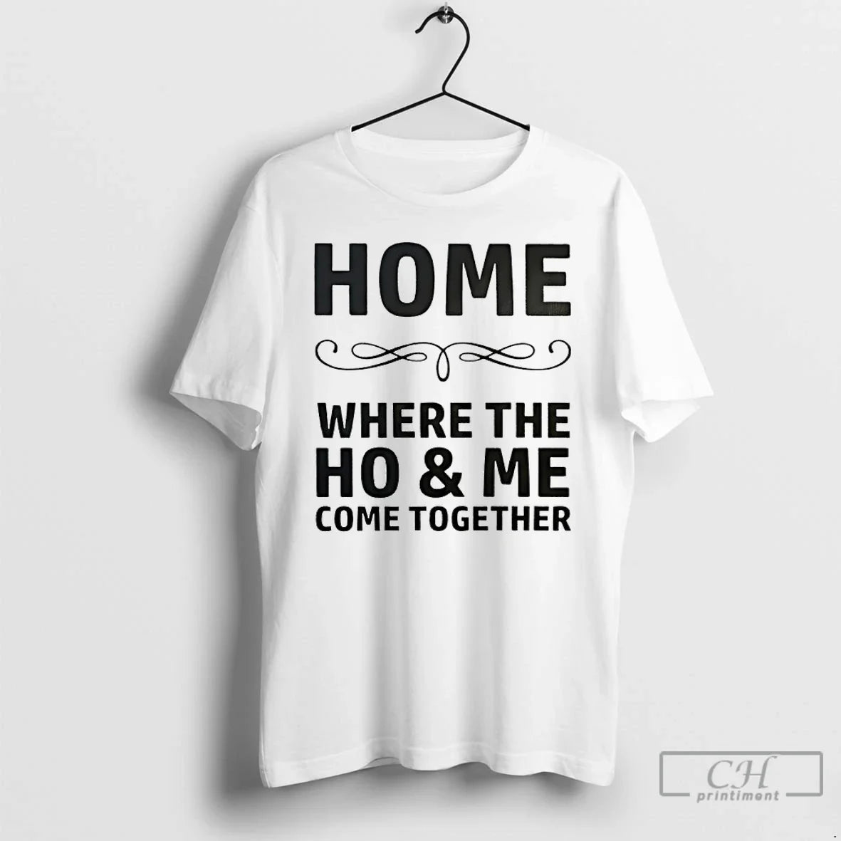 Classic Home Where The Ho And Me Come Together Unisex
