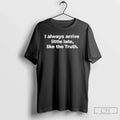 Classic I Always Arrive Little Late Like The Truth Unisex