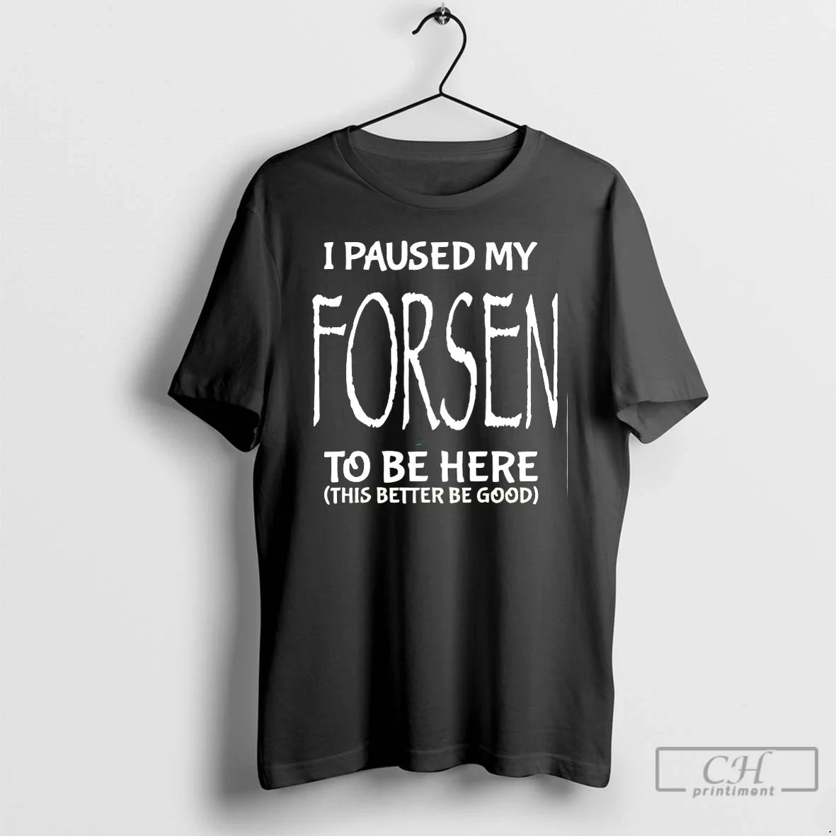 Classic I Paused My Forsen To Be Here This Better Be Good T Shirts Sweater Unisex