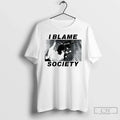 Classic I Blamed Society Unisex