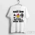 Classic I Cant Talk Right Now Im Doing Softball Mom Shit Unisex