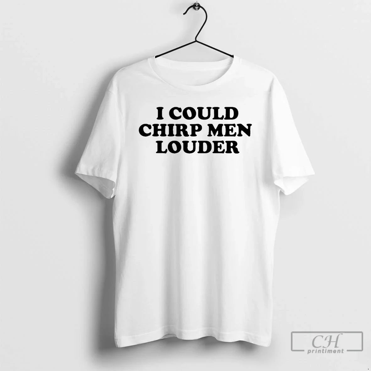 Classic I Could Chirp Men Louder Unisex