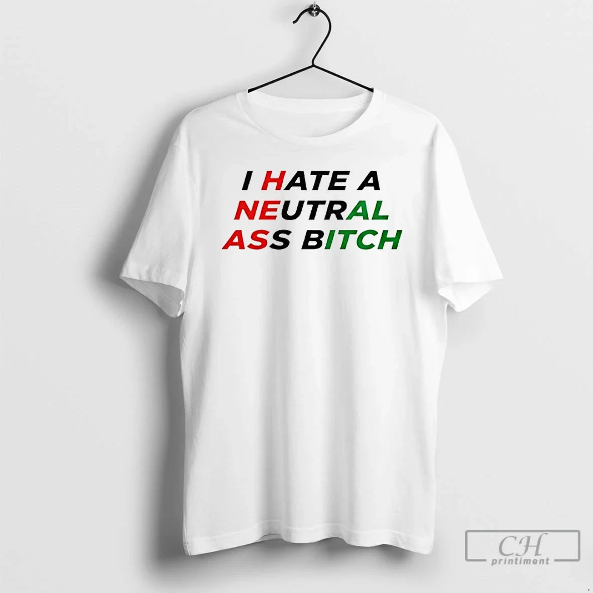 Classic I Hate A Neutral Ass Bitch Unisex