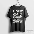 Classic I Love My Country But Im Ashamed Of Our Government Phrase T Shirts Sweater Unisex