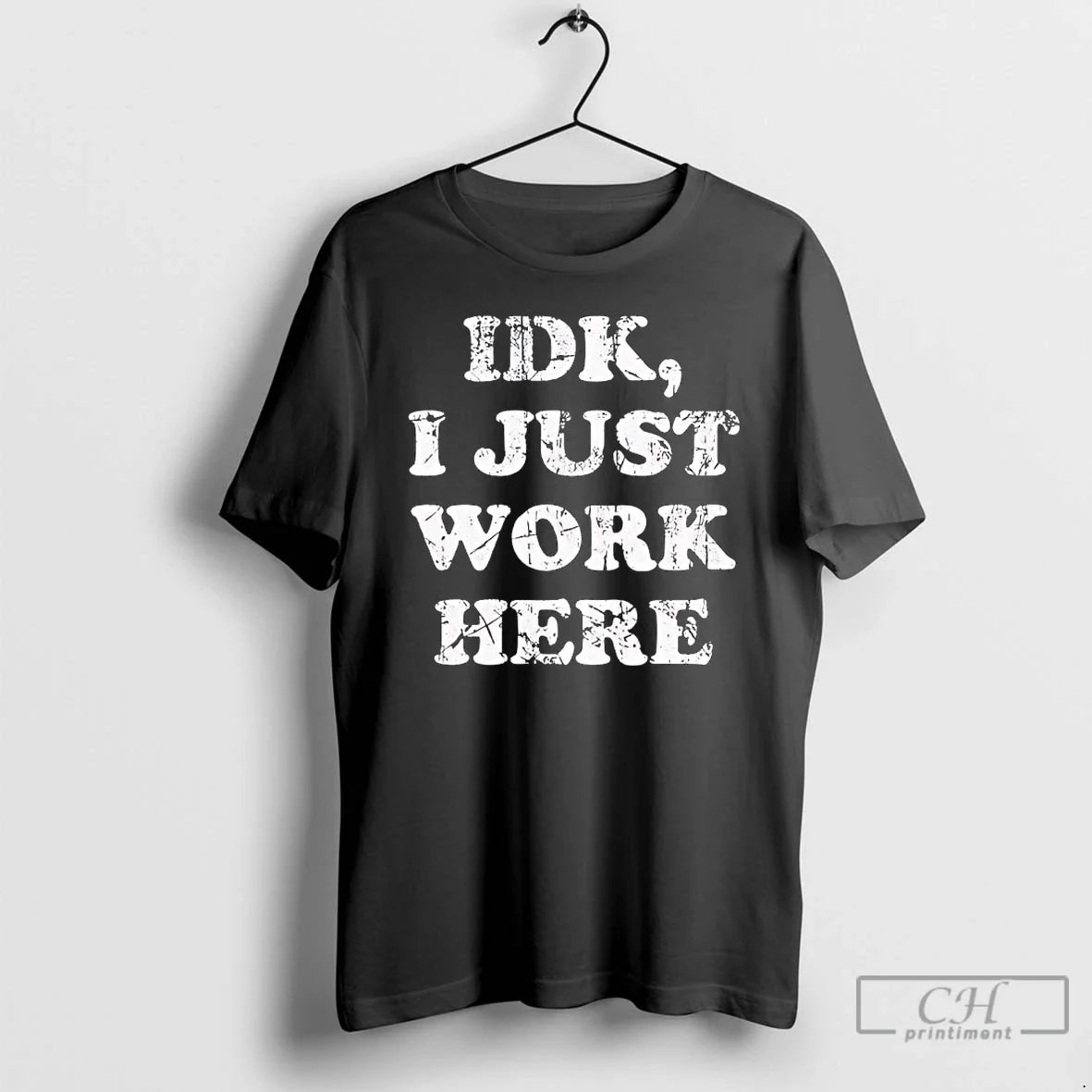 Classic Idk I Just Work Here Text Unisex