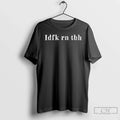 Classic Idfk Rn Tbh Unisex