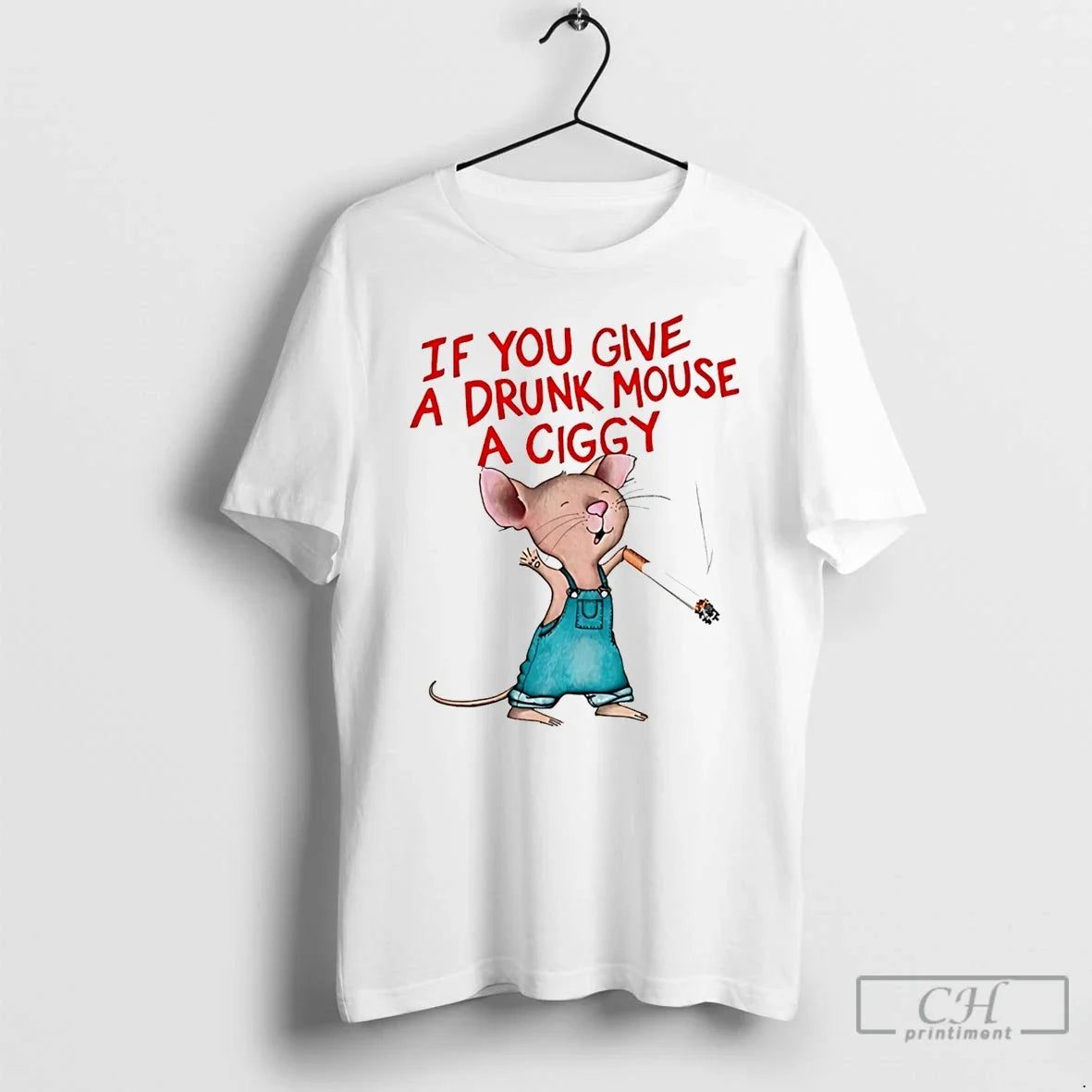 Classic If You Give A Drunk Mouse A Ciggy Unisex