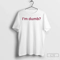 Classic Im Dumb Maura Higgins Unisex