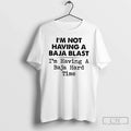 Classic Im Not Having A Baja Blast Im Having A Baja Hard Time T Shirts Unisex