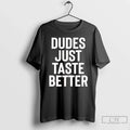 Classic Jeffrey Carter Dudes Just Taste Better Unisex