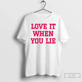Classic Love It When You Lie Unisex